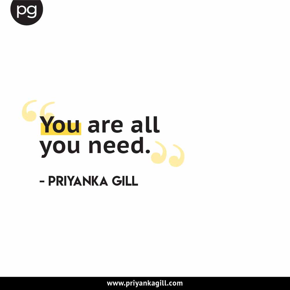 You are all you need.